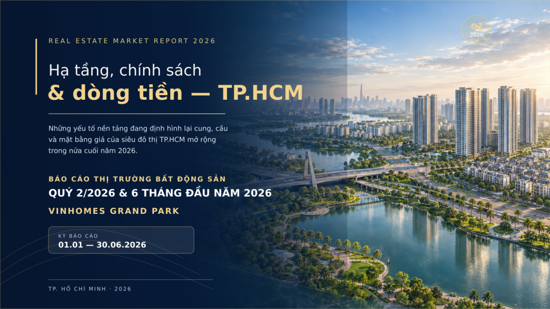 Nửa cuối năm 2026: Hạ tầng, chính sách, dòng tiền – Những yếu tố nền tảng định hình lại cung, cầu và mặt bằng giá của siêu đô thị TP.HCM mở rộng Nửa cuối năm 2026: Hạ tầng, chính sách, dòng tiền – Những yếu tố nền tảng định hình lại cung, cầu và mặt bằng giá của siêu đô thị TP.HCM mở rộng